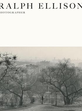 预售 摄影集 拉尔夫·埃利森：摄影师 艺术摄影作品集 John F Callahan 英文原版 Ralph Ellison: Photographer