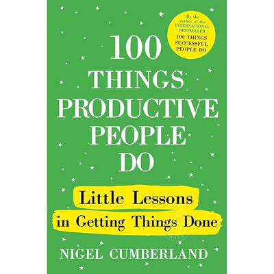 高效人士的100个习惯：高效办事的小窍门 Nigel Cumberland 英文原版 100 Things Productive People Do
