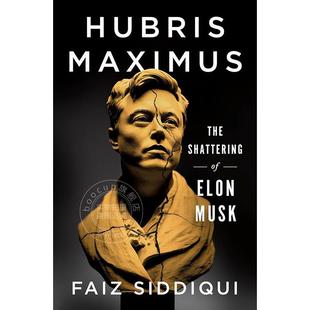 现货 傲慢至尊 埃隆·马斯克的破碎 Faiz Siddiqui 英文原版 Hubris Maximus: The Shattering of Elon Musk