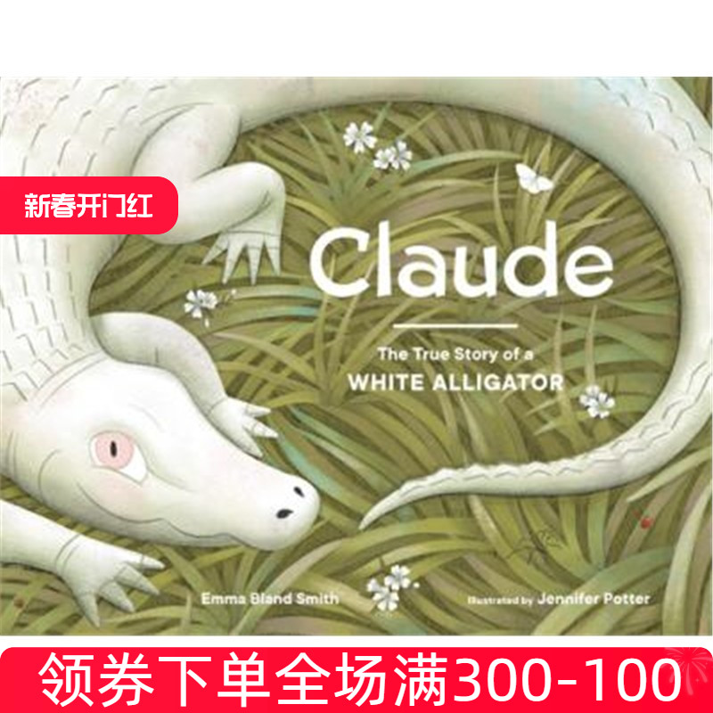 现货 进口英文原版 Claude:The True Story of a White Alligator 克劳德：一只白鳄鱼的真实故事 儿童英语阅读绘本