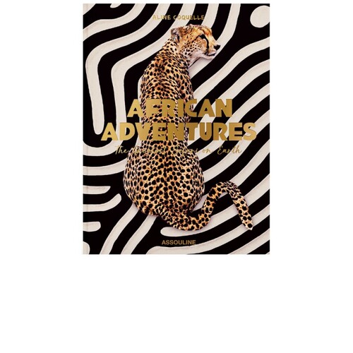 Assouline African Adventures: The Greatest Safari On Earth r