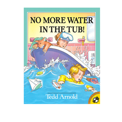英文原版 No More Water in the Tub! 苍蝇小子同作者Tedd Arnold 儿童幽默图画故事书