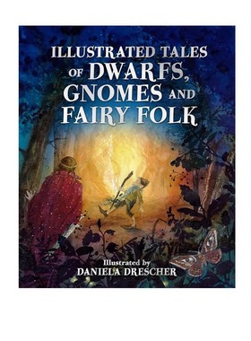 预售 小矮人、侏儒和民间仙女的故事 Illustrated Tales of Dwarfs, Gnomes and Fairy Folk 精装 Daniela Drescher 英文原版