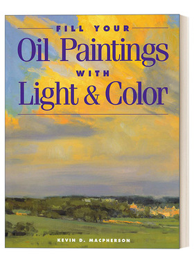 英文原版 Fill Your Oil Paintings with Light and Color 油画的光与色 绘画技巧指南 Kevin MacPherson 英文版 进口英语原版书籍