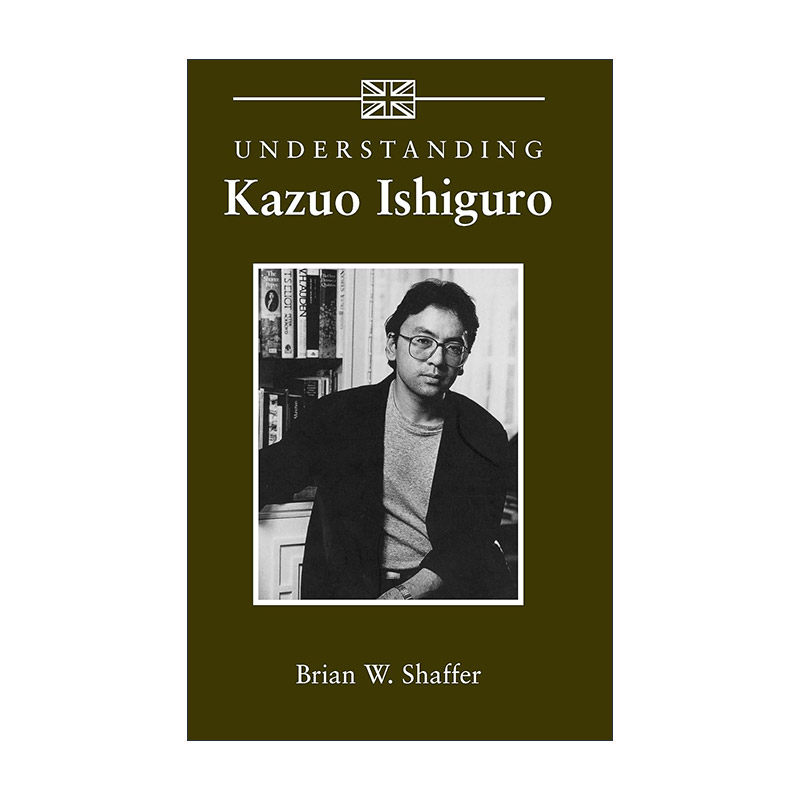 英文原版 Understanding Kazuo Ishiguro 理解当代美国文学之 石黑一雄 南卡罗来纳大学文学研究系列 英文版 进口英语原版书籍