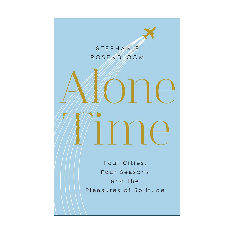 英文原版 Alone Time 独处 四季 四个城市 和孤独的乐趣 斯蒂芬妮?罗森布鲁姆 纽约时报旅行专栏作家 英文版 进口英语原版书籍