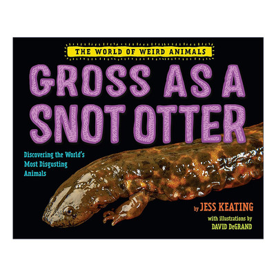 英文原版 Gross as a Snot Otter The World of Weird Animals像水獭一样恶心 奇异动物世界系列儿童精装科普百科绘本Jess Keating