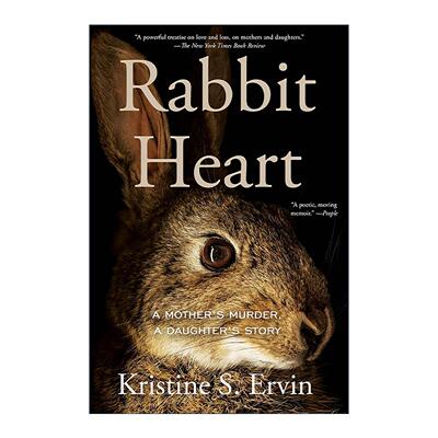 英文原版 Rabbit Heart 兔子之心 母亲的谋杀案 女儿的故事 纽约时报书评编辑选择奖 传记 Kristine S. Ervin 进口英语原版书籍