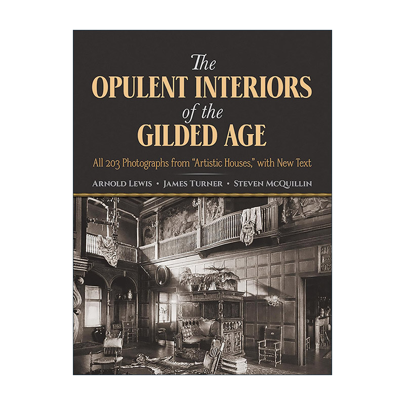 英文原版 The Opulent Interiors of the Gilded Age 镀金时代的奢华室内装饰设计 艺术之家 建筑图册 Arnold Lewis 英文版