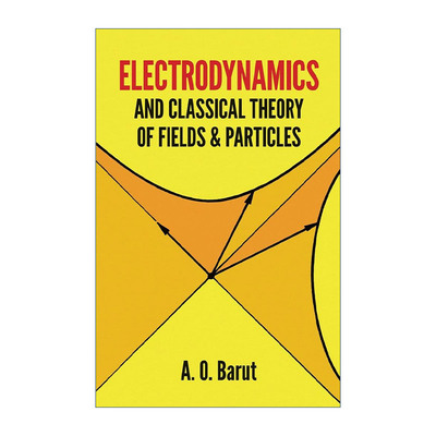 英文原版 Electrodynamics and Classical Theory of Fields and Particles 电动力学与经典场与粒子理论 物理学 A. O. Barut