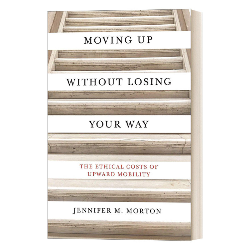 英文原版 Moving Up without Losing Your Way 勇往直前而不迷失方向 社会流动的道德成本 Jennifer M. Morton 英文版 进口书籍