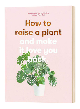 如何种植植物，让它也爱你 How to Raise a Plant: and Make it Love You Back 英文原版绿色植物家居室内布置