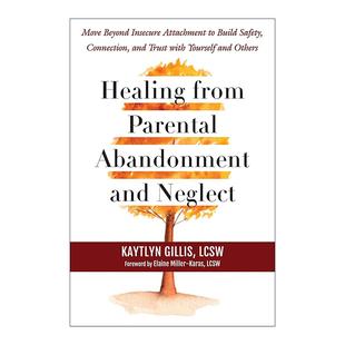 英文原版 Healing from Parental Abandonment and Neglect 从父母的遗弃和忽视中康复治愈 与自己和他人建立安全 联系和信任