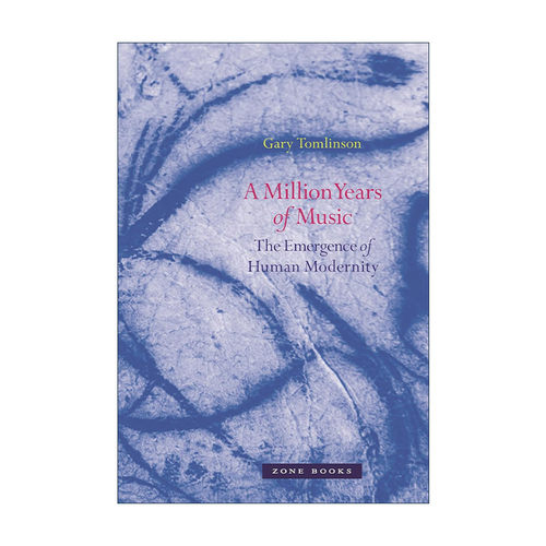 英文原版 A Million Years of Music 一百万年的音乐 人类现代性的出现 Gary Tomlinson英文版 进口英语原版书籍