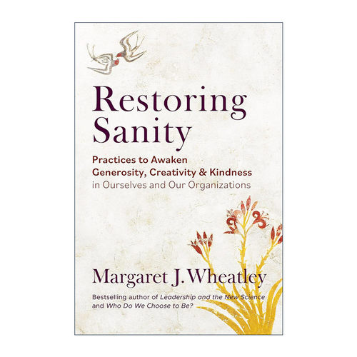 英文原版 Restoring Sanity 恢复理智 唤醒我们自己和组织的慷慨 创造力和善良的实践 领导力与新科学作者Margaret J. Wheatley