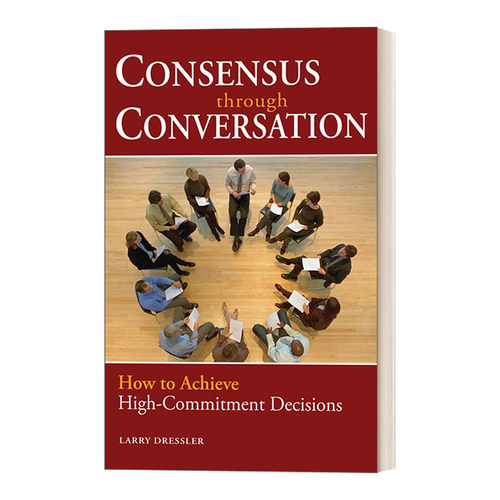 英文原版 Consensus Through Conversations 通过对话达成共识 如何实现高承诺决策 商业管理 Larry Dressler 进口英语原版书籍