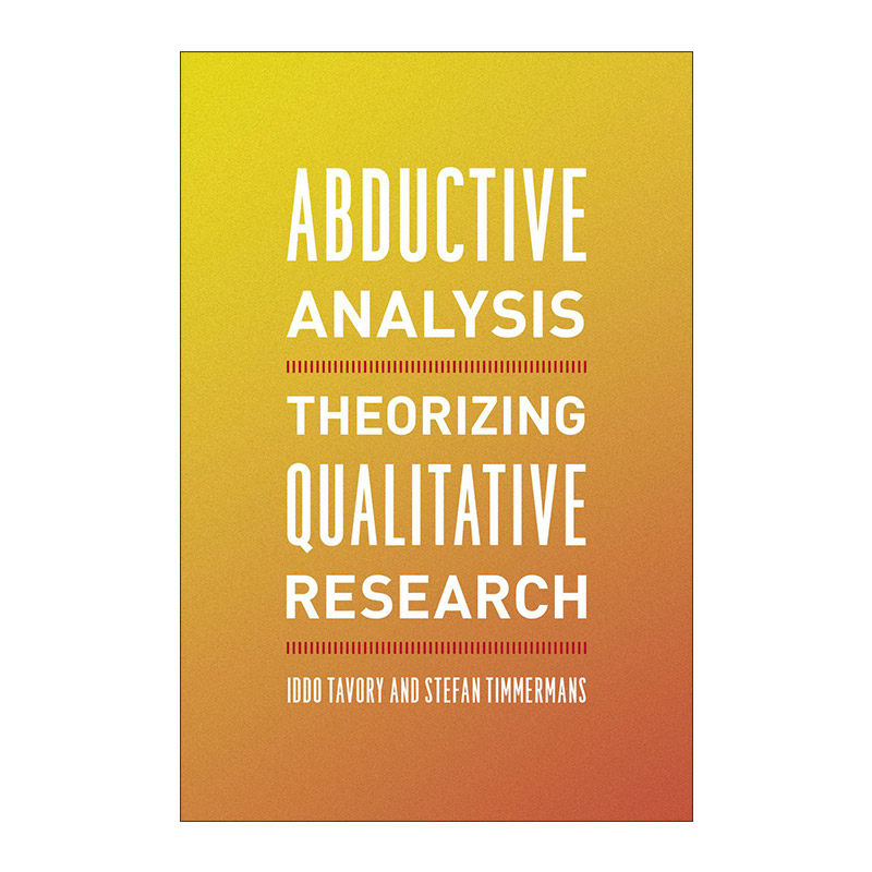 英文原版 Abductive Analysis Theorizing Qualitative Research 溯因分析 质化研究的理论化 社会学 逻辑 Iddo Tavory 英文版