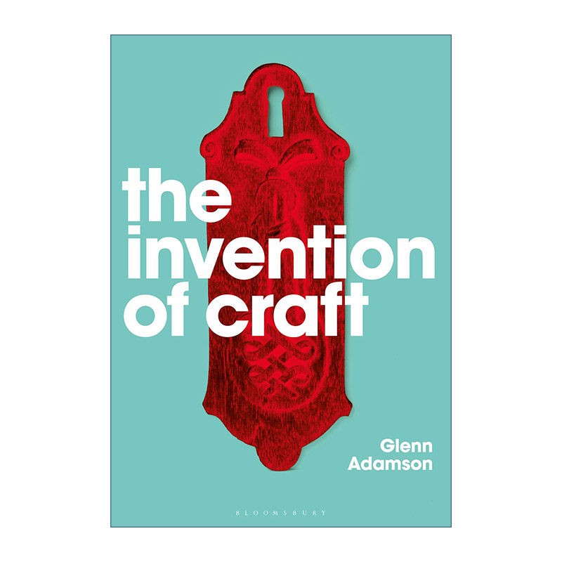 英文原版 The Invention of Craft 手工艺的创造 Glenn Adamson 英文版 进口英语原版书籍