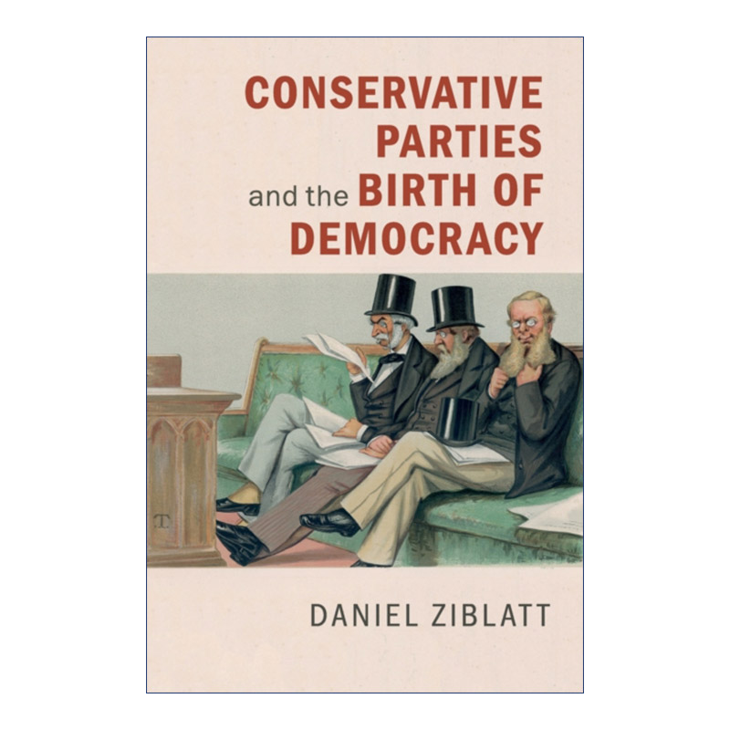 英文原版 Conservative Parties and the Birth of Democracy 保守党与民主的诞生 剑桥比较政治学研究系列 英文版进口英语书 书籍/杂志/报纸 人文社科类原版书 原图主图