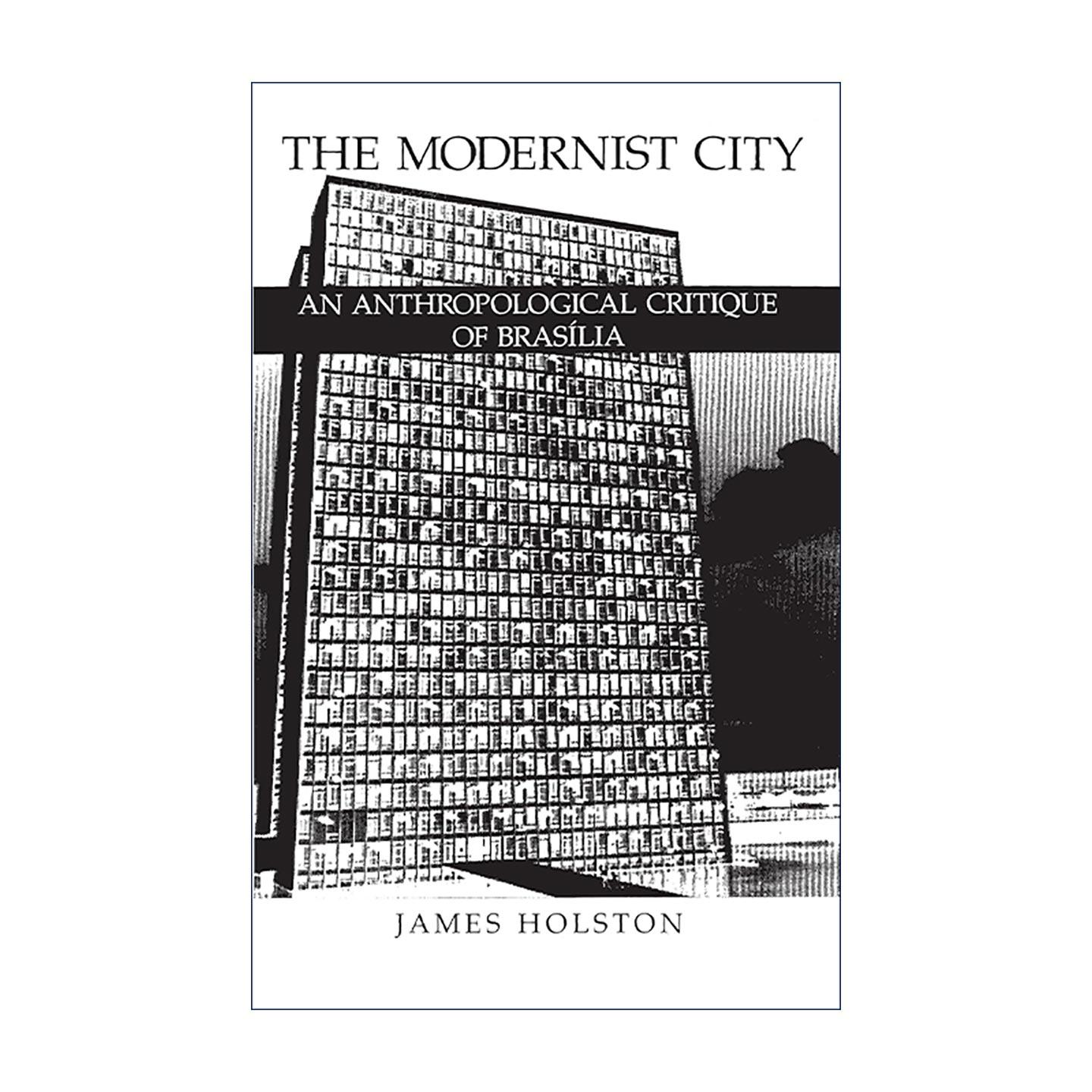 英文原版 The Modernist City 现代主义城市 对巴西利亚的人类学批判 第二版 社会学 James Holston 英文版 进口英语原版书籍