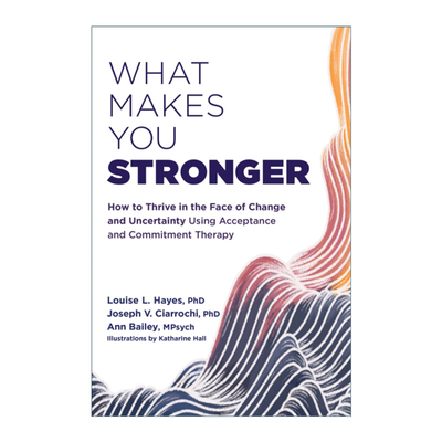 英文原版 What Makes You Stronger 是什么让你更强大 如何利用接纳与承诺疗法在变化和不确定性中成长 英文版 进口英语原版书籍