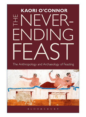 英文原版 The Never-ending Feast 无尽的盛宴 饮宴人类学与考古学 香里·奥康纳 英文版 进口英语原版书籍