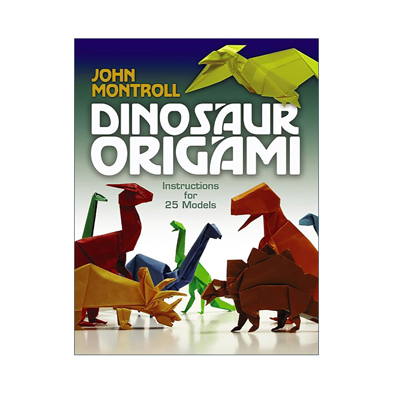 英文原版 Dinosaur Origami 恐龙折纸 25种模型 图解指南 John Montroll 英文版 进口英语原版书籍