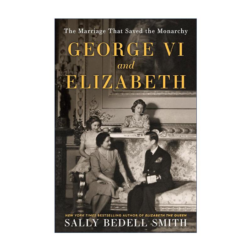 英文原版 George VI and Elizabeth 乔治六世和伊丽莎白 拯救君主制的婚姻 传记 Sally Bedell Smith 英文版 进口英语原版书籍