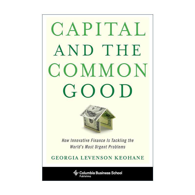 英文原版 Capital and the Common Good 资本和公共利益 创新金融如何解决世界紧迫的问题 精装 英文版 进口英语原版书籍