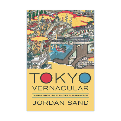 英文原版 Tokyo Vernacular 本土东京 公共空间 在地历史 拾得艺术 Jordan Sand 英文版 进口英语原版书籍