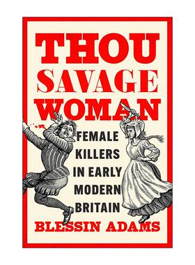 英文原版 Thou Savage Woman 女性犯罪史 关于近代早期英国的女性杀手 精装 英文版 进口英语原版书籍