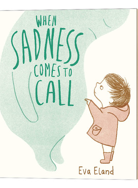 Eva Eland When Sadness Comes to Call 当悲伤来敲门 精品绘本 低幼情绪认知启蒙亲子绘本 英文原版 3-6岁儿童全英语书
