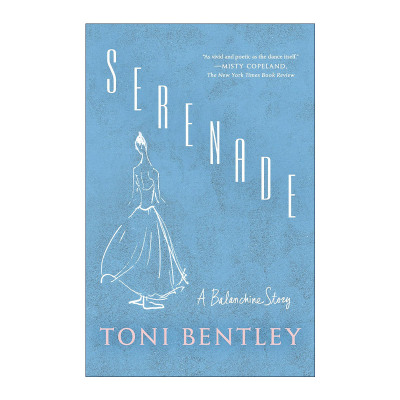 英文原版 Serenade A Balanchine Story 小夜曲 乔治·巴兰钦传 芭蕾舞表演 Toni Bentley 英文版 进口英语原版书籍