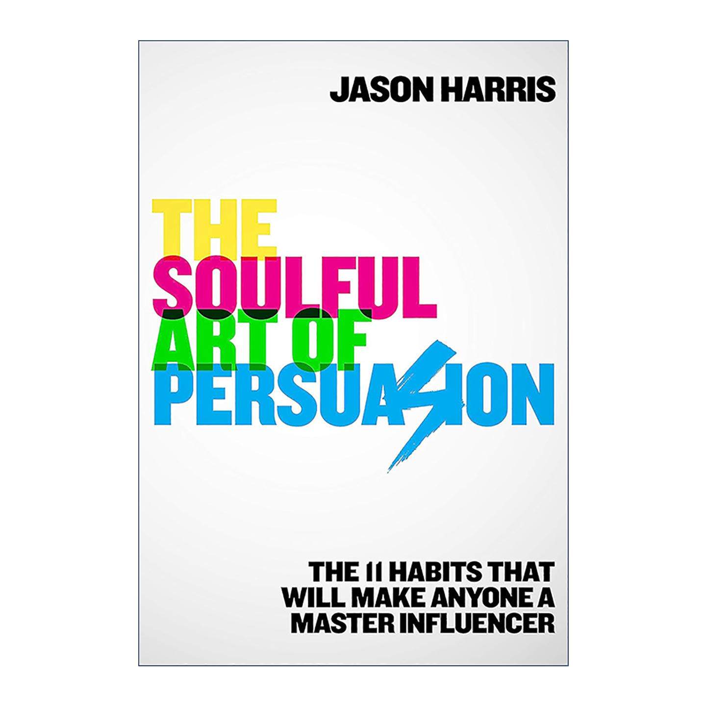英文原版 The Soulful Art of Persuasion 说服的灵魂艺术 11个习惯让你成为影响大师 Jason Harris 英文版 进口英语原版书籍