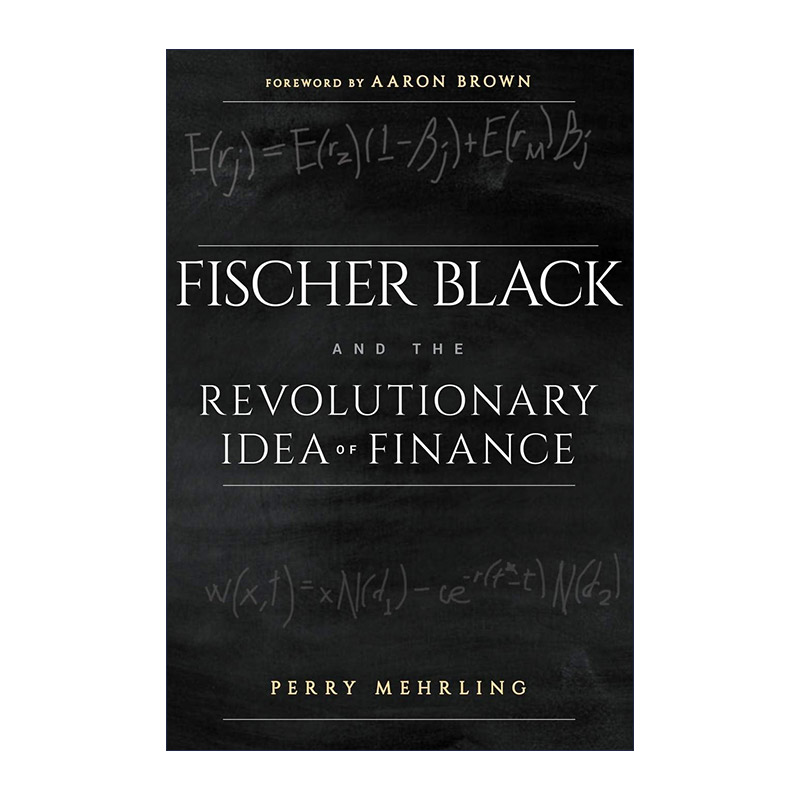 英文原版 Fischer Black and the Revolutionary Idea of Finance 费希尔·布莱克与革命性金融思想 华尔街的传奇经历 英文版