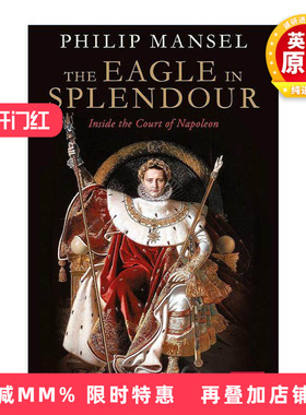 英文原版 The Eagle in Splendour 华丽之鹰 拿破仑宫廷的奢华与权力斗争 英文版 进口英语原版书籍