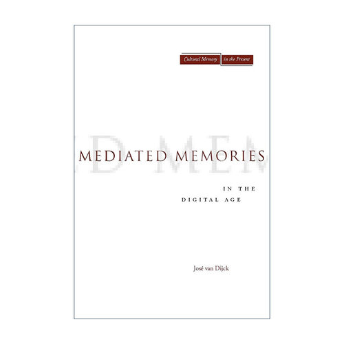 英文原版 Mediated Memories in the Digital Age 数字时代的中介化记忆 何塞·范·迪克 英文版 进口英语原版书籍