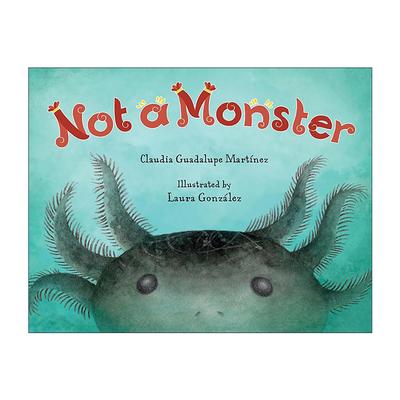 英文原版 Not a Monster 不是怪物 儿童趣味科普百科绘本 墨西哥 蝾螈 Claudia Guadalupe Martínez 英文版 进口英语原版书籍