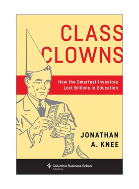 英文原版 Class Clowns 班级小丑 聪明的投资者如何在教育上损失数十亿美元 Jonathan A. Knee 英文版 进口英语原版书籍