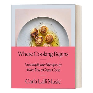 英文原版 Where Cooking Begins烹饪开始的地方简单的食谱让你成为一个伟大的厨师詹姆斯比尔德奖 Carla Lalli Music进口书籍