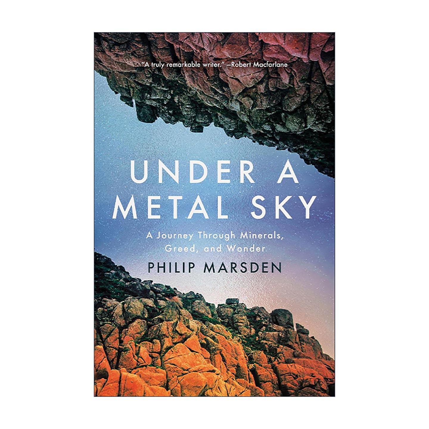 英文原版 Under a Metal Sky 金属天空下 穿越矿物 贪婪和奇迹之旅 历史 Philip Marsden 精装 英文版 进口英语原版书籍