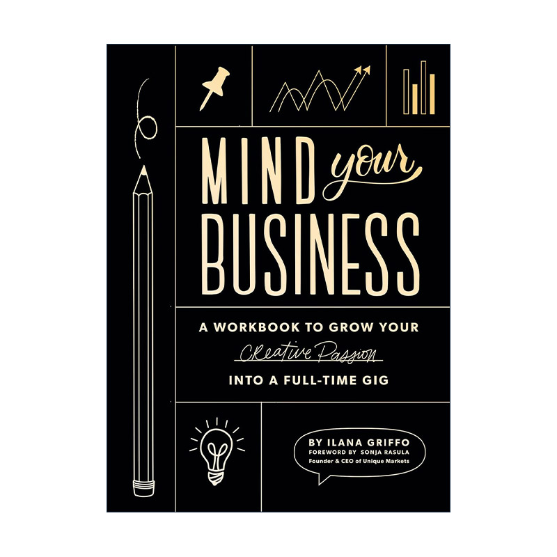 英文原版 Mind Your Business 关注你的业务 将你的创作激情转化为全职工作的工作手册 创业指南 Ilana Griffo 进口英语原版书籍