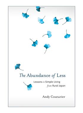 英文原版 The Abundance of Less 以少求多 从日本农村学到的简单生活经验 Andy Couturier 英文版 进口英语原版书籍