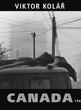现货Viktor Kolar : Canada: 1968-1973 维克多科拉尔加拿大五年(1968-1973)的照片 纪实摄影