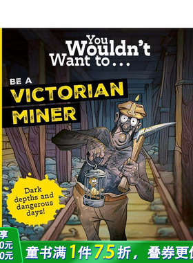 【预售】千万别当维多利亚矿工 You Wouldn't Want To Be A Victorian Miner 英文儿童插画故事绘本 进口童书