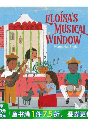 【预售】艾洛莎的音乐之窗 Margarita Engle Eloísa's Musical Window 英文儿童插画故事绘本 进口童书