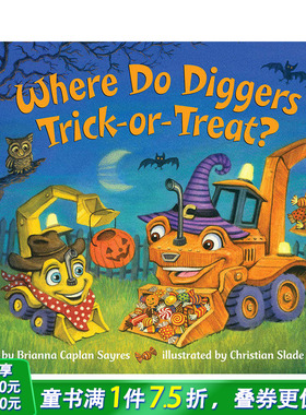 【预售】Where Do Diggers Trick Or Trea，挖掘机在哪里捣蛋？ 原版图书籍进口正版 Sayres, Brianna Caplan 儿童章节书