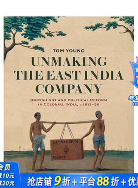 【预售】英文原版 破坏东印度公司：殖民地印度的英国艺术和政治改革 1813-1858 Unmaking the East India Company 正版进口书籍