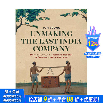 【预售】英文原版 破坏东印度公司：殖民地印度的英国艺术和政治改革 1813-1858 Unmaking the East India Company 正版进口书籍