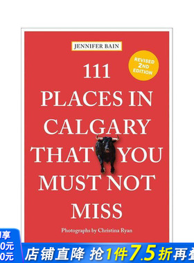 【预售】卡尔加里不可错过的111个地方 111 Places in Calgary That You Must Not Miss 原版英文旅行 正版进口书